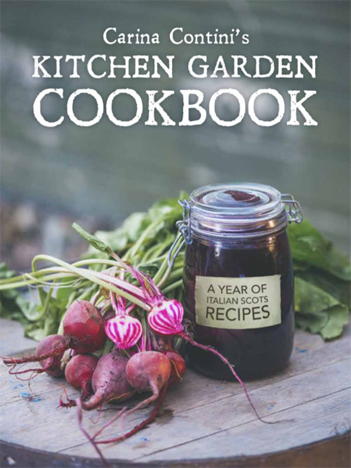 Title details for Carina Contini's Kitchen Garden Cookbook by Carina Contini - Wait list